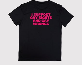 Pride tshirt "I support gay rights and gay wrongs", Funny LGBTIA+ shirt