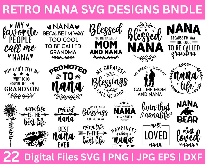 May include: A set of 22 digital files featuring retro-style designs for Nana. The designs include phrases like "My favourite people call me Nana", "Promoted to Nana", "Nana life is the best life", and "Nana Bear".