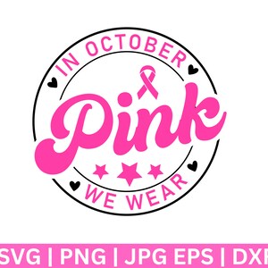 In October We Wear Pink Svg, Breast Cancer Svg, Pink ribbon svg, Breast Cancer Awareness SVG, Breast Cancer Shirt Svg,  Digital Design