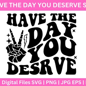 Heb de dag dat je SVG verdient, grappige karma SVG, Snarky SVG, grappige skelet SVG, volwassen humor PNG, groovy, vredesteken skelet hand