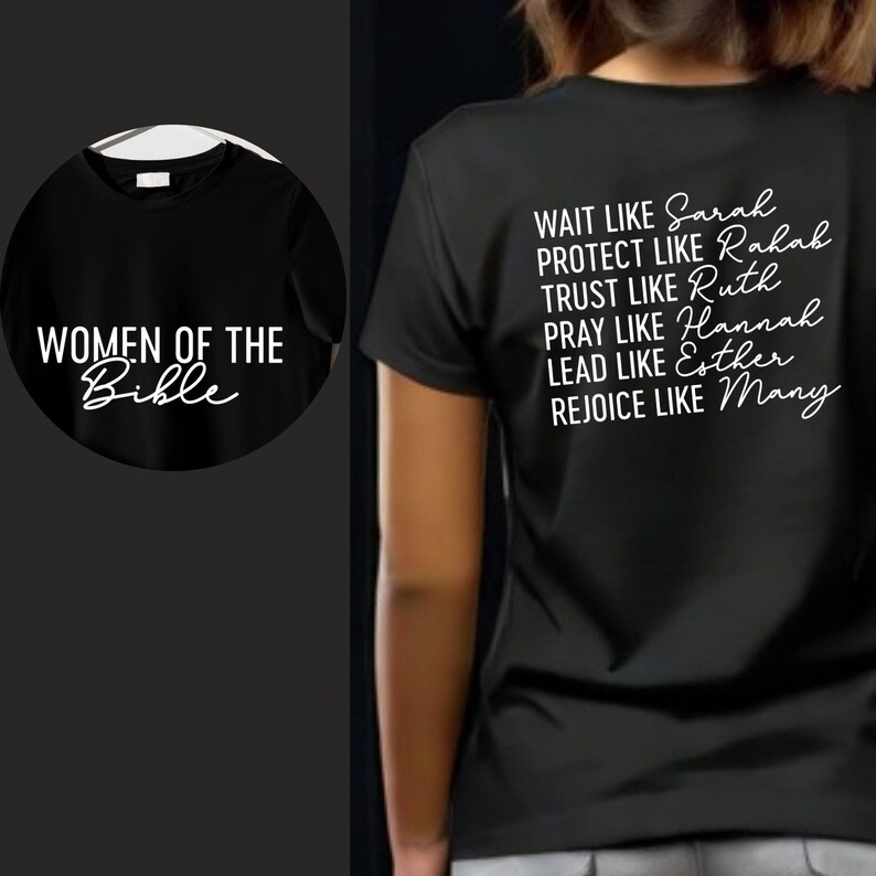 May include: Black t-shirt with white text that reads "Women of the Bible" on the front and "Wait like Sarah, Protect like Rahab, Trust like Ruth, Pray like Hannah, Lead like Esther, Rejoice like Mary" on the back.