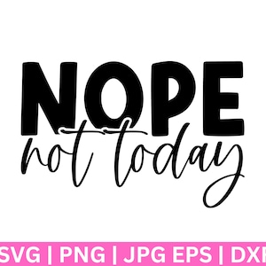 Nope Not Today  SVG, Nope Not Today SVG, Wine Glass SvG, Tee Shirt SVG, Sassy Svg, Sarcastic Svg, Funny shirt svg, Not Adulting Today Svg