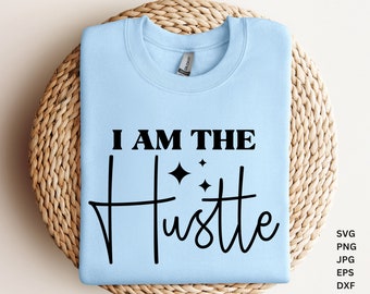 I Am The Hustle SVG, Mom Life Svg, Girl boss Svg, Hustle svg, Inspirational Quotes Svg, Mommy Quotes Png Eps Files Instant Download
