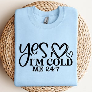 Ja, ich bin kalt Me 24: 7 SVG, Gefrierzeit SVG, Winter SVG, kaltes Shirt Png, So kalt, immer kalt SVG, digitaler Download, Cricut Schnitt svg