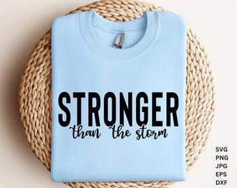Stronger Than The Storm Svg, Faith SVG PNG, Inspirational Svg, Positive Quote Svg, Trendy Shirts, Cut File For Cricut