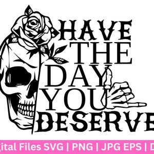 Heb de dag dat je SVG verdient, vredesteken skelet SVG, grappige karma SVG, Snarky SVG, grappige skelet SVG, verdient schedel PNG