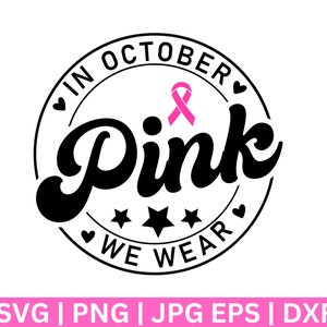 In October We Wear Pink Svg, Breast Cancer Svg, Pink ribbon svg, Breast Cancer Awareness SVG, Breast Cancer Shirt Svg,  Digital Design