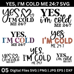 Ja, ich bin kalt mich 24: 7 SVG, eisige Jahreszeit SVG, Winter svg, kaltes Shirt Png, so kalt, immer kalt svg, digitaler Download, Cricut geschnitten svg