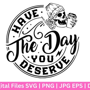 Heb de dag dat je SVG verdient, vredesteken skelet SVG, grappige karma SVG, Snarky SVG, grappige skelet SVG, verdient schedel PNG