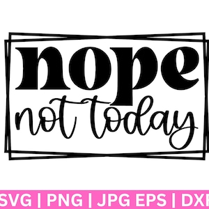 Nope Not Today  SVG, Nope Not Today SVG, Wine Glass SvG, Tee Shirt SVG, Sassy Svg, Sarcastic Svg, Funny shirt svg, Not Adulting Today Svg