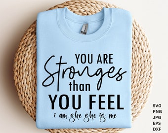 You Are Stroges Than You Feel Svg, She is ME SVG, Positive quotes Svg, Woman Affirmation, Motivational Svg, I am She She is Me, Strong Woman