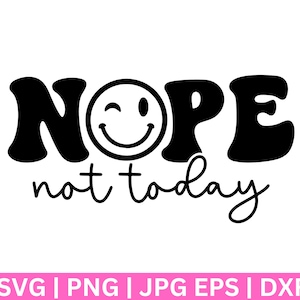 Nope Not Today  SVG, Nope Not Today SVG, Wine Glass SvG, Tee Shirt SVG, Sassy Svg, Sarcastic Svg, Funny shirt svg, Not Adulting Today Svg