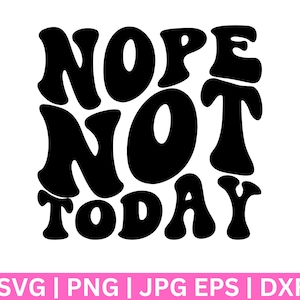 Nope Not Today  SVG, Nope Not Today SVG, Wine Glass SvG, Tee Shirt SVG, Sassy Svg, Sarcastic Svg, Funny shirt svg, Not Adulting Today Svg