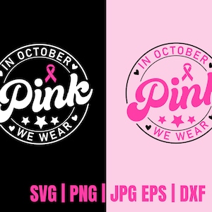 Breast Cancer SVG, In October We Wear Pink Svg,  Pink ribbon svg, Breast Cancer Awareness SVG, Breast Cancer Shirt Svg,  Digital Design
