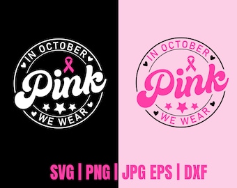 Breast Cancer SVG, In October We Wear Pink Svg,  Pink ribbon svg, Breast Cancer Awareness SVG, Breast Cancer Shirt Svg,  Digital Design