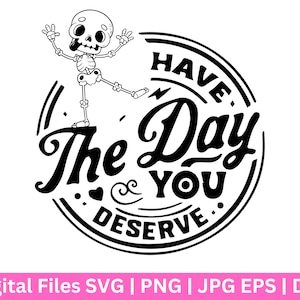 Heb de dag dat je SVG verdient, vredesteken skelet SVG, grappige karma SVG, Snarky SVG, grappige skelet SVG, verdient schedel PNG