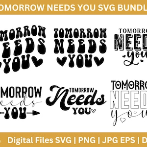 Tomorrow Needs You SVG, Tomorrow Needs You PNG, Mental Health Svg,  Positive Quote Svg, You Matter Svg, Instant Download, Cricut Cut Files