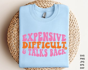 Expensive Difficult And Talks Back SVG, Expensive And Difficult Svg, Wavy Text, Sassy SVG, Dripping Face Svg, Svg Cut Files Cricut