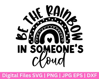 Be the rainbow in someone 's cloud svg ,Mental Health, Positive SVG, Motivational, Boho Self Love,inspirational svg,Mental Health Awareness,