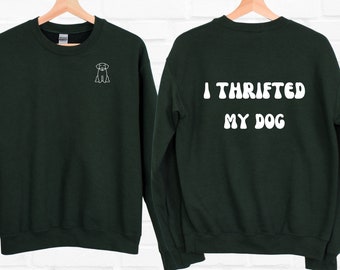 I Thrifted My Dog Sweatshirt, Crewneck, Rescue Dog Sweatshirt, Dog Sweatshirt, Rescue Dog, Unisex Sizing