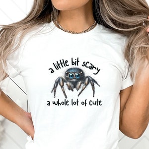 A Little Bit Scary, A Whole Lot of Cute, Jumping Spider, Hugs not Squishes, Spider Tee, Jumping Spider owner, Cute Spider, Spider Lover Gift