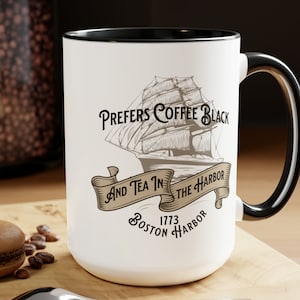 Prefer Coffee Black & Tea in the Harbor Two-Tone Coffee Mug, American History Mug, Independence Day Mug Funny History Mug Patriotic Mug 15oz