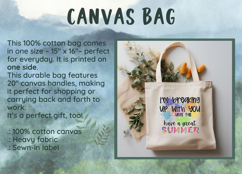 May include: A white canvas tote bag with 20-inch handles. The bag has a colorful graphic that says "I'm breaking up with you until fall have a great summer".
