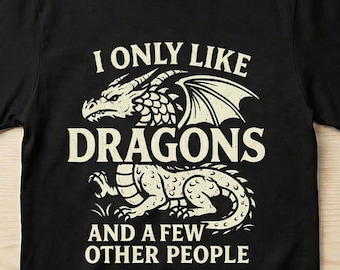 I Only Like Dragons Unisex, Cotton T-shirt, Funny T-shirt, Fantasy Dragon Lover Fathers Day Gift