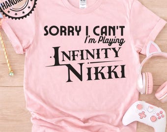 Sorry I Can't I'm Playing Infinity Nikki, Casual Gamer Tee, Unisex, Cotton T-shirt