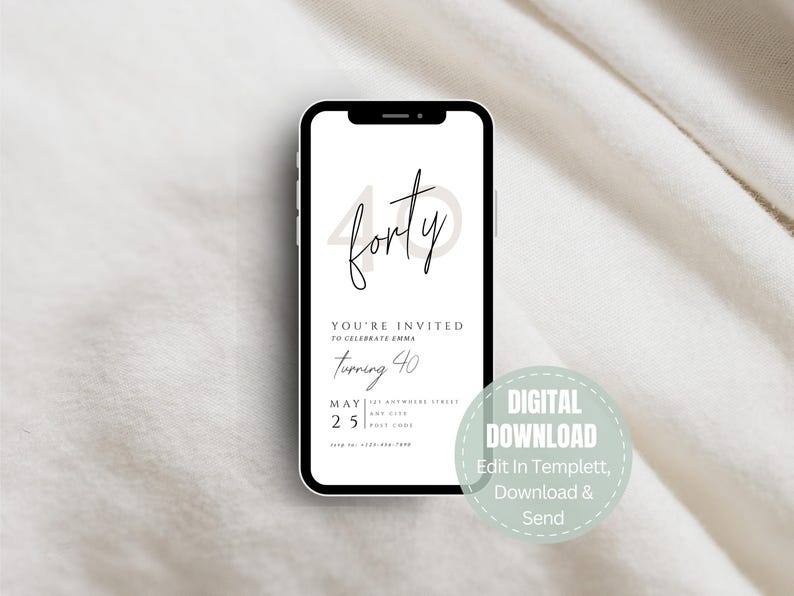 May include: A smartphone displays a digital invitation for a 40th birthday celebration. The invitation features the word "forty" in a stylish font, along with the text "You're Invited to Celebrate Emma Turning 40." The date is May 25th. A digital download graphic is in the corner.
