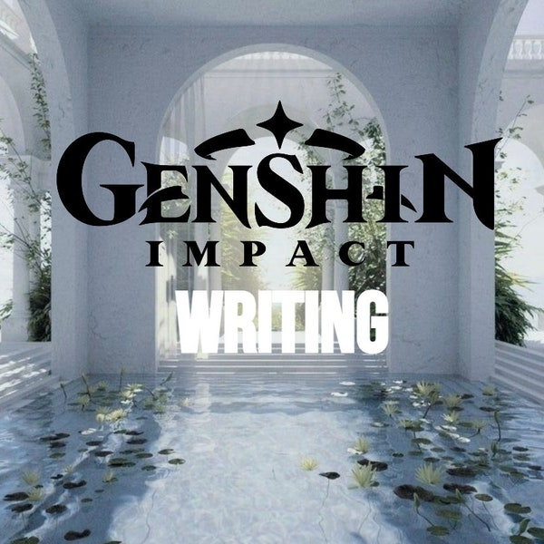 Genshin Impact Personalized Fanfic Writing Commissions (500 Words Minimum)