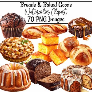 May include: Watercolor clipart of various baked goods, including a chocolate muffin, a loaf of bread, a brownie with caramel, a pie, cornbread, rolls, a bundt cake, and sliced bread. The image includes the text "Breads & Baked Goods Watercolor Clipart 70 PNG Images."