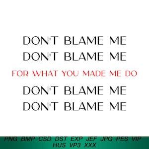 Don&#39;t Blame Her For What You Made Her Do Digital Embroidery