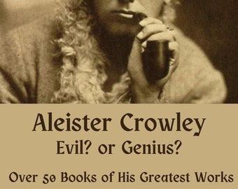 Aleister Crowley - Böse oder Genie? Über 50 Buch Seiner Größten Werke