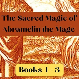 The Sacred Magic of Abramelin the Mage - Books I - 3