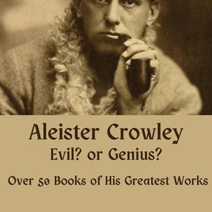 Aleister Crowley - Böse oder Genie? Über 50 Buch Seiner Größten Werke