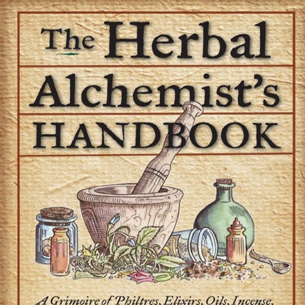 Herbal Alchemist's Handbook -The A Grimoire of Philtres - Karen Harrison