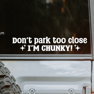 Don&#39;t Park Too Close I&#39;m Chunky Decal