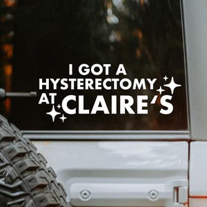 Feminist | Woman&#39;s Rights Decal; I got a hysterectomy at Claire&#39;s