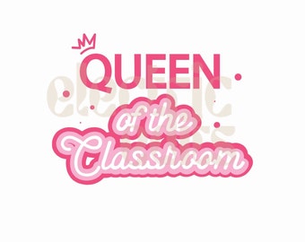 queen of the classroom png, teacher png, teacher gift png, teacher mug, teacher digital, teacher appreciation png, back to school png
