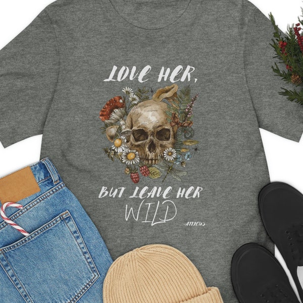 Love Her, But Leave Her Wild - Atticus Quote: Unisex Jersey Short Sleeve Tee