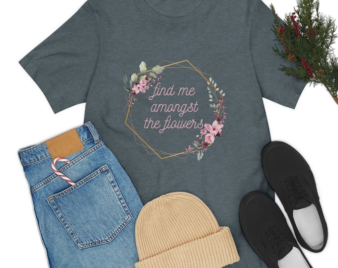 Find Me Amongst the Flowers - Jersey Short Sleeve Tee