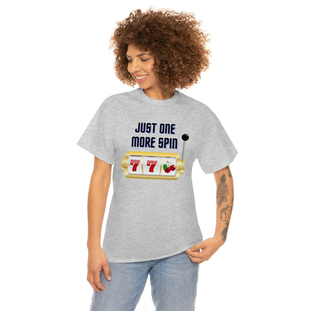 Just One More Spin, Gambling Tshirt, Casino Shirt Etsy