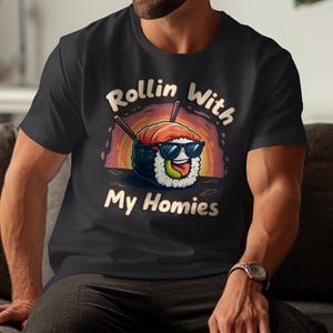 Funny Sushi T-Shirt, Rollin With My Homies Shirt, Cute Sushi Graphic Tee, Japanese Food Lover Gift, Cool Sushi Roll T-Shirt