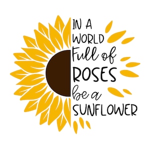 In einer Welt voller Rosen sei eine Sonnenblume svg,png