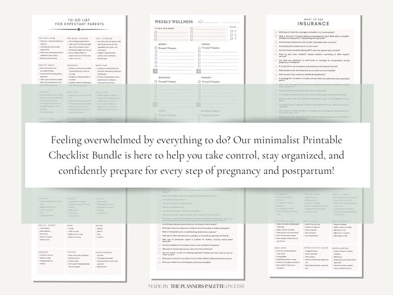 May include: A printable checklist bundle for expectant parents. The checklists are designed to help with pregnancy and postpartum preparation. The checklists include sections for to-do lists, weekly wellness, and insurance.