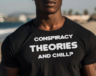 Conspiracy Theories & Chill, T Shirt, Flat Earth, Conspiracy, Theory, Theorist, Theories, Funny, Gift, Trendy, Cool, Graphic, Unisex,