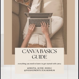May include: A white and beige couch with a person sitting on it using a laptop computer. The text "CANVA BASICS GUIDE" is displayed above the person. The text "everything you need to know to get started with canva" is displayed below the person. The text "@DIGITAL_AUSSIE_MAMA | @PASSIVEPROFITS.TEACHERMUM" is displayed below the text.