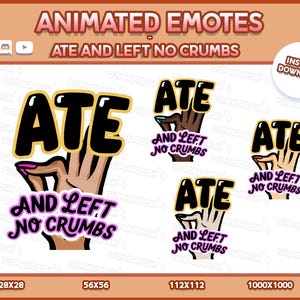 May include: Animated emotes with the text "ATE AND LEFT NO CRUMBS." The emotes feature a hand with the word "ATE" in bold black letters with a yellow outline. The phrase "AND LEFT NO CRUMBS" is in a purple script. The image includes different sizes.