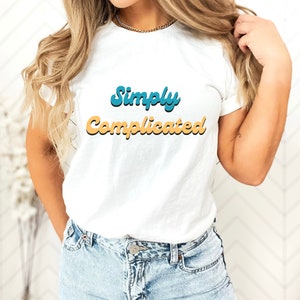 Unisex T Shirt, Simply Complicated T shirt, White T Shirt, Funny Shirts, Retro Style Font,